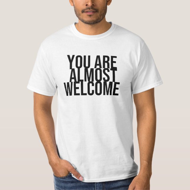 Sie sind fast willkommen T - Shirt (Vorderseite)