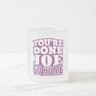 Sie sind Fertig Joe GO ZUHAUSE Mattglastasse