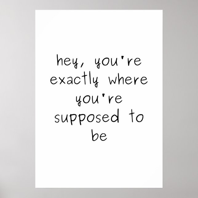 Sie sind genau dort, wo Sie sein sollen Poster (Vorne)