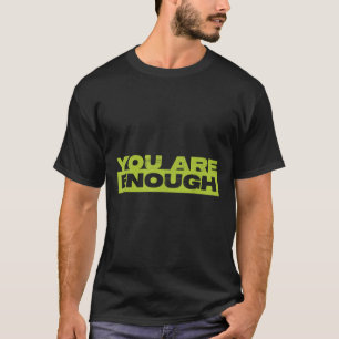 Sie sind genug Bewusstsein für psychische Gesundhe T-Shirt