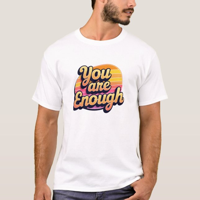 Sie sind genug - Retro-Selbst-Liebe positive Typog T-Shirt (Vorderseite)