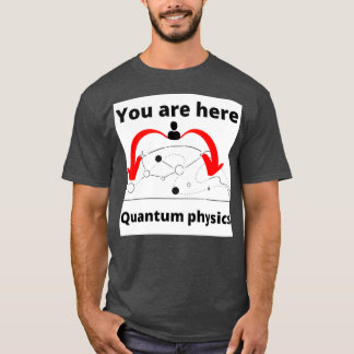 Sie sind hier Quantenphysik  T-Shirt