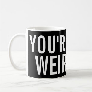 Sie sind, ich mögen diese lustige Tasse sonderbar