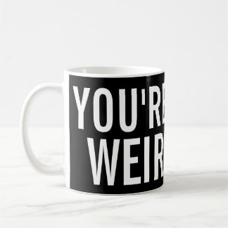 Sie sind, ich mögen diese lustige Tasse sonderbar