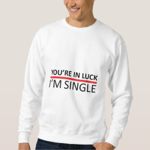 Sie sind im Glück - ich bin Single Sweatshirt