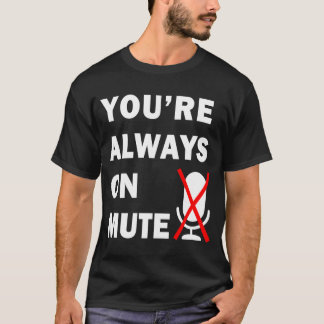 Sie sind immer auf Mute Virtual Meeting T-Shirt