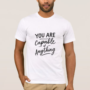 Sie sind in der Lage, alles zu können T-Shirt