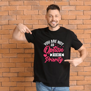 Sie sind keine Option, Sie sind eine Priorität T-Shirt