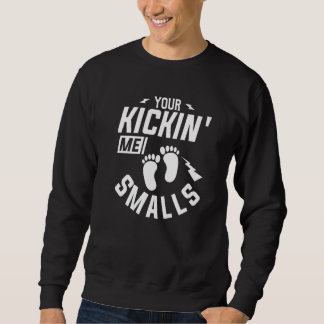 Sie sind Kickin'me Smalls Gender Reveal Pregnancy Sweatshirt