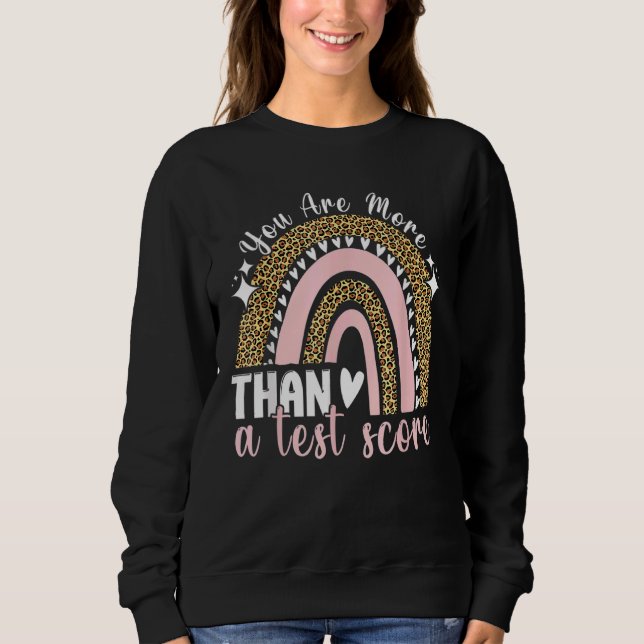 Sie sind mehr als ein Test-Score-Regenbogenlehrer  Sweatshirt (Vorderseite)