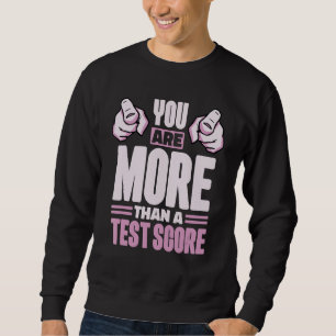 Sie sind mehr als ein Test-Score-Test-Tag Studente Sweatshirt
