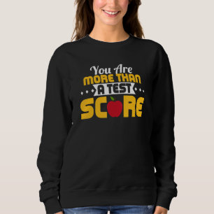 Sie sind mehr als eine Test-Score-Lehrer-Prüfung Sweatshirt