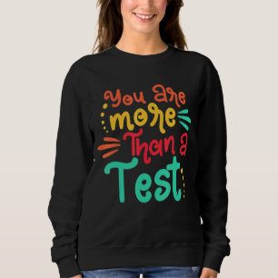 Sie sind mehr als nur eine Testergebnis-Testtage-T Sweatshirt
