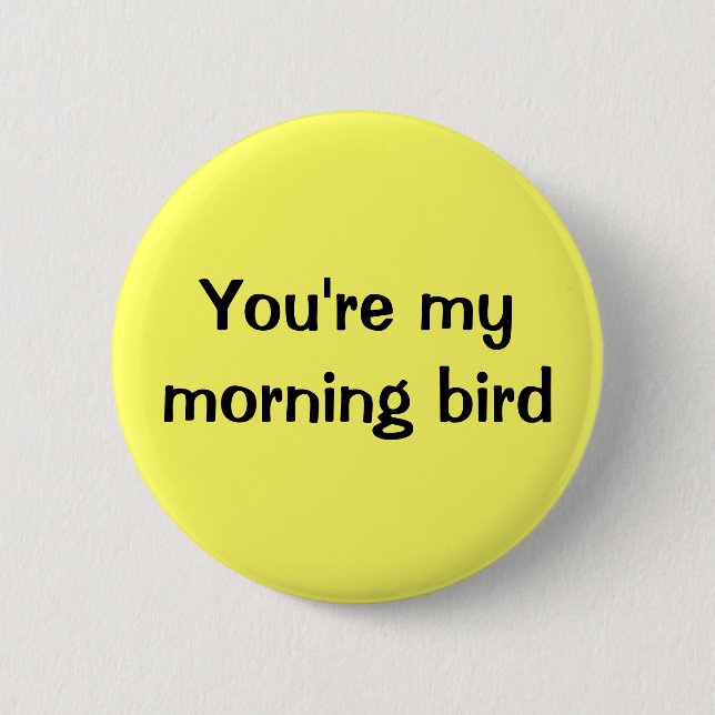 Sie sind mein Morgenvogel Button (Vorderseite)