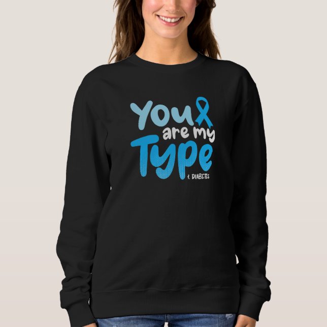 Sie sind mein Typ 1 Diabetes Typ 1 Diabetes 1 Sweatshirt (Vorderseite)