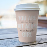 Sie sind nicht allein Mädchen positive Motivation  Pappbecher<br><div class="desc">Sie sind nicht allein Mädchen positive Motivation Zitat</div>