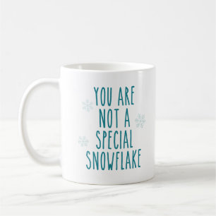 Sie sind nicht eine spezielle Schneeflocke Tasse