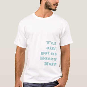 Sie sind nicht got keine Honig-Nuss? T-Shirt