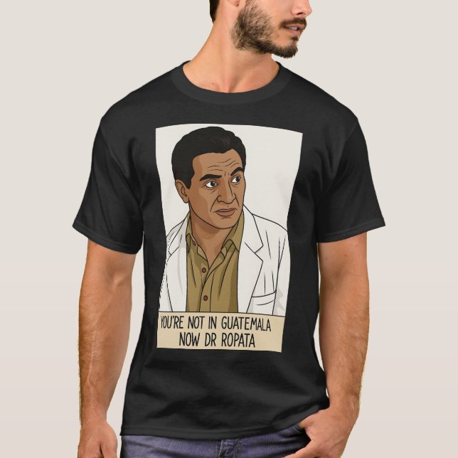 Sie sind nicht in Guatemala Jetzt Dr. Ropata T-Shirt (Vorderseite)