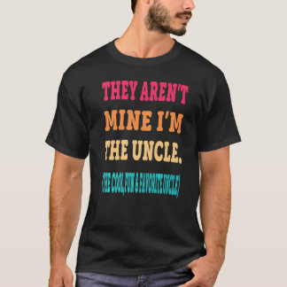 Sie sind nicht meine, ich bin der Onkel der Coole T-Shirt