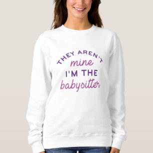 Sie sind nicht meiner, ich bin der Babysitter Sweatshirt