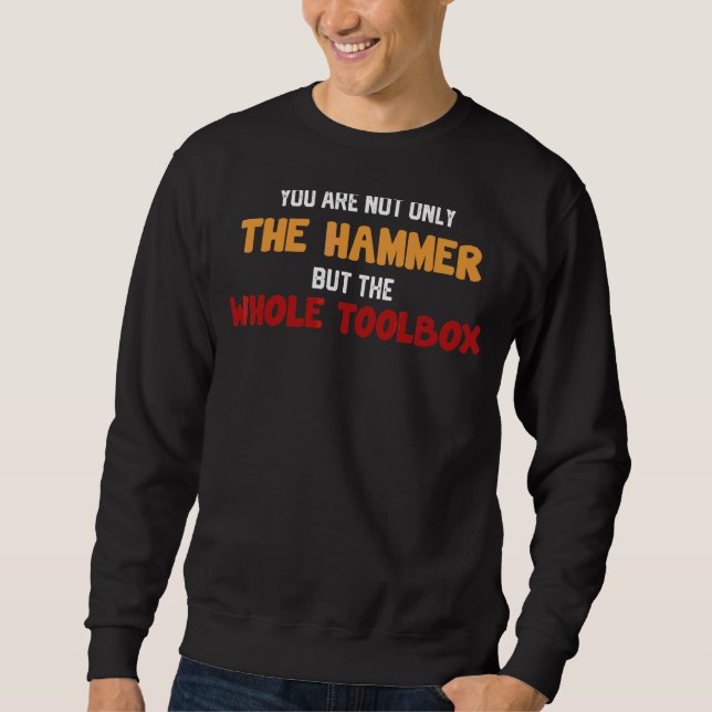 Sie sind nicht nur der Hammer, sondern die gesamte Sweatshirt (Vorderseite)