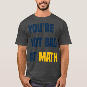 Sie sind nicht schlecht in Mathe Funny Teacher Zit T-Shirt