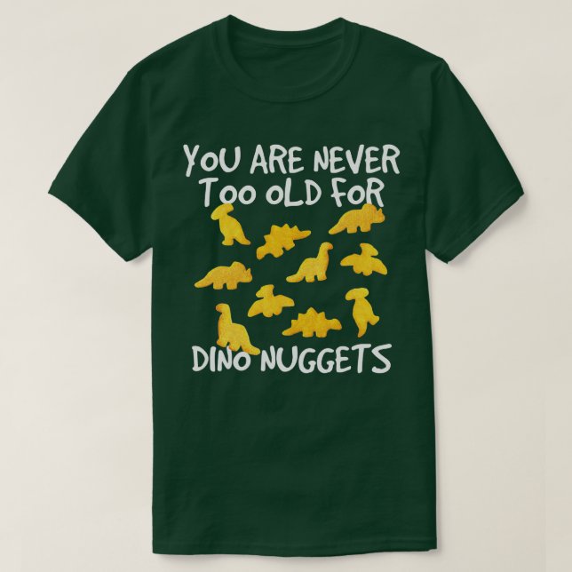 Sie sind nie zu alt für Dino Nuggets Chicken Nug T-Shirt (Design vorne)