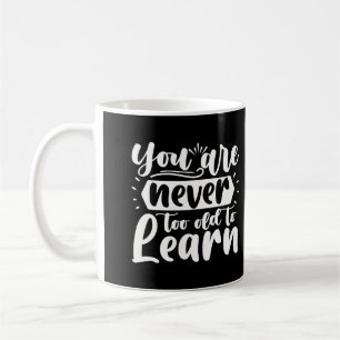 Sie sind nie zu alt, um Motivierend Zitat zu lerne Kaffeetasse