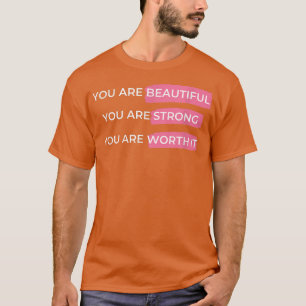 Sie sind schön, Sie sind stark, Sie sind es wert T-Shirt