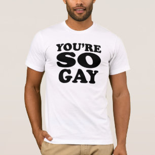 Sie sind so homosexuell T-Shirt