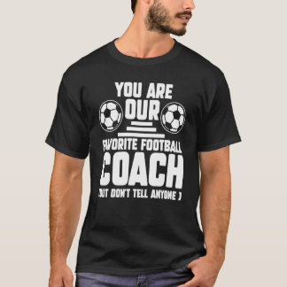 Sie sind unser Lieblingsfußballtrainer Trainer Spo T-Shirt