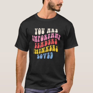 Sie sind wichtige Führungskräfte, Denker, geliebte T-Shirt