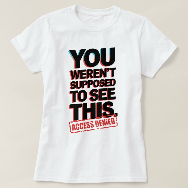 Sie sollten das nicht sehen T-Shirt (Design vorne)