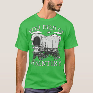 Sie starben an Dysentery Funny Oregon Klassischer  T-Shirt