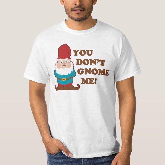 Sie tun nicht Gnome ich! T-Shirt (Vorderseite)