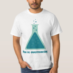 Sie überreagieren den Beaker der Chemie Science T-Shirt