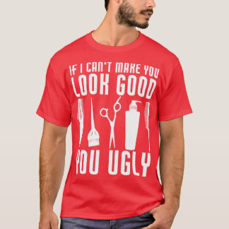Sie Ugly Funny Friseur Barber Hairstylist Sayi T-Shirt