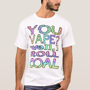 Sie vape? Gut rolle ich Kohle T-Shirt