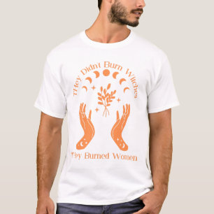sie verbrannten keine Hexen, die sie verbrannten T-Shirt