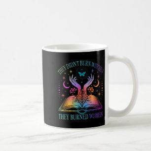 Sie verbrannten keine Hexen, sie verbrannten Fraue Kaffeetasse