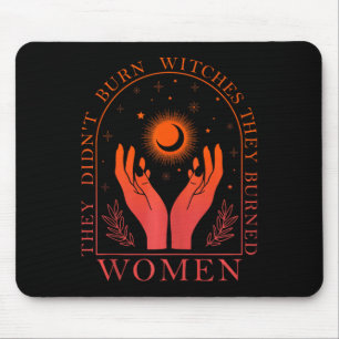Sie verbrannten keine Hexen, sie verbrannten Fraue Mousepad