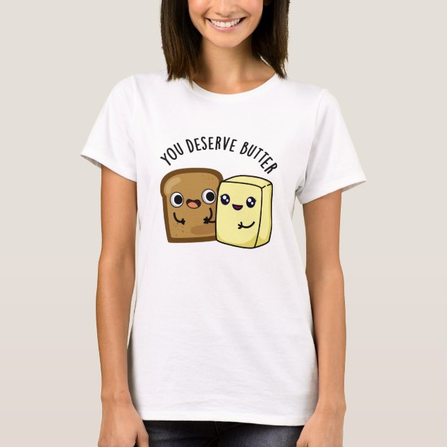 Sie verdienen Butter Funny Food Puff T-Shirt (Vorderseite)