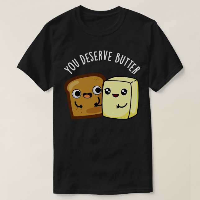Sie verdienen Butter Niedlichen Food Puff T-Shirt (Design vorne)