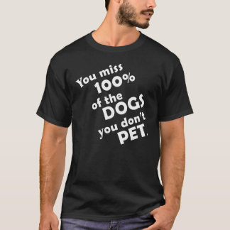 Sie verpassen 100 der Hunde, die Sie nicht Haustie T-Shirt