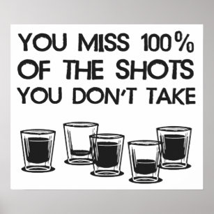 Sie verpassen 100% der Shots, die Sie nicht nehmen Poster