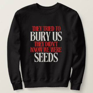 Sie versuchten uns zu begraben | sweatshirt