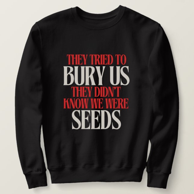 Sie versuchten uns zu begraben |  sweatshirt (Design vorne)