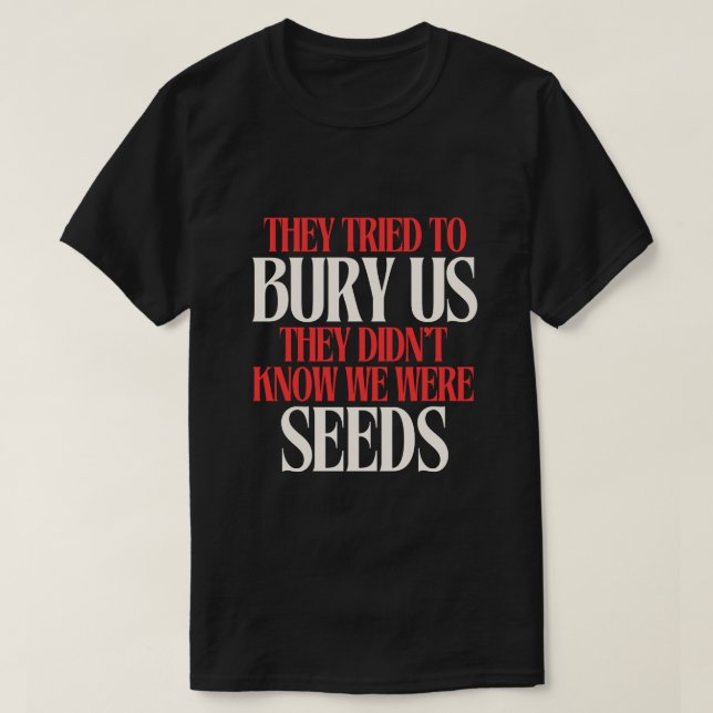 Sie versuchten uns zu begraben | T-Shirt (Design vorne)