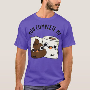 Sie vervollständigen mir Niedliches Toilettenpapie T-Shirt